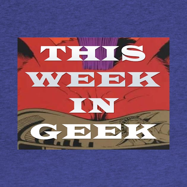 This Week In Geek Podcast Shirt by SouthgateMediaGroup